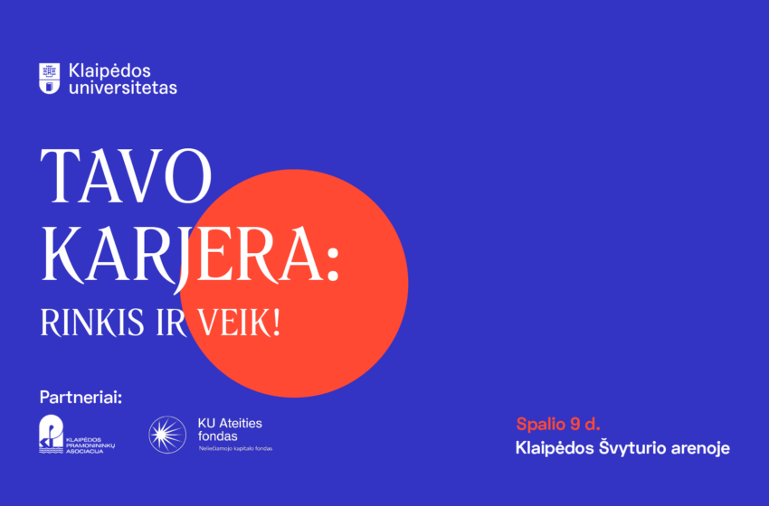  Klaipėdos universiteto renginys „Tavo karjera: rinkis ir veik“ – 100 darbdavių, įkvepiančios istorijos, realios galimybės
