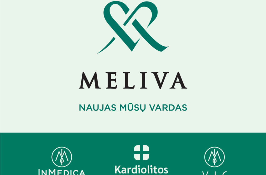  „InMedica“ klinikos, „Kardiolitos klinikos“ ir VIC odontologijos klinikos nuo šiol veiks nauju bendru vardu – „Meliva“