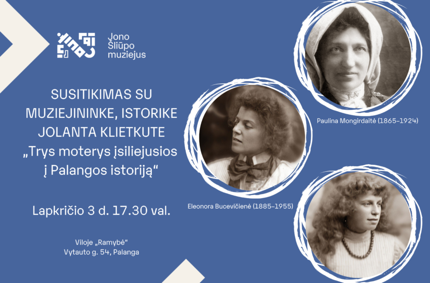  Susitikimas su muziejininke, istorike Jolanta Klietkute „Trys moterys įsiliejusios į Palangos istoriją“