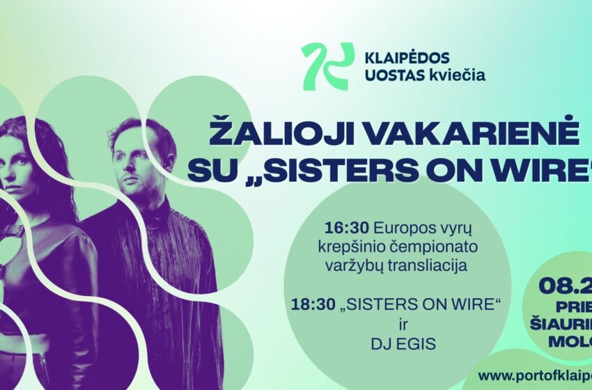  Žalioji vakarienė prie šiaurinio molo: nuo krepšinio iki „Sisters on Wire“ hitų